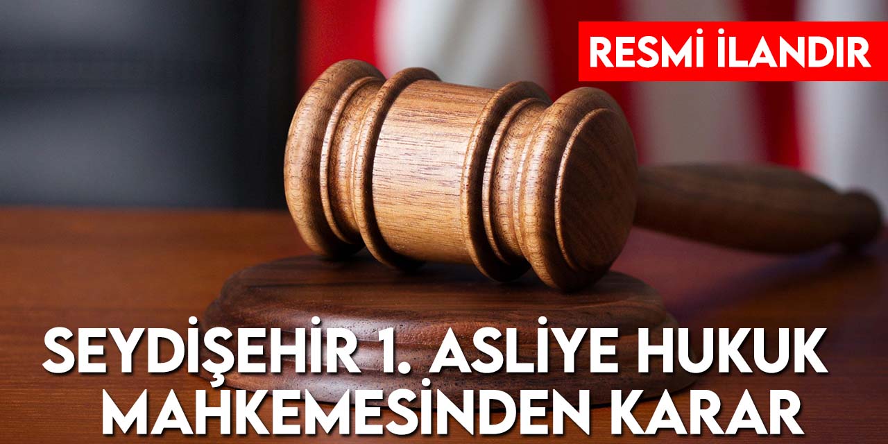 Seydişehir (Konya) 1. Asliye Hukuk Mahkemesinden Karar
