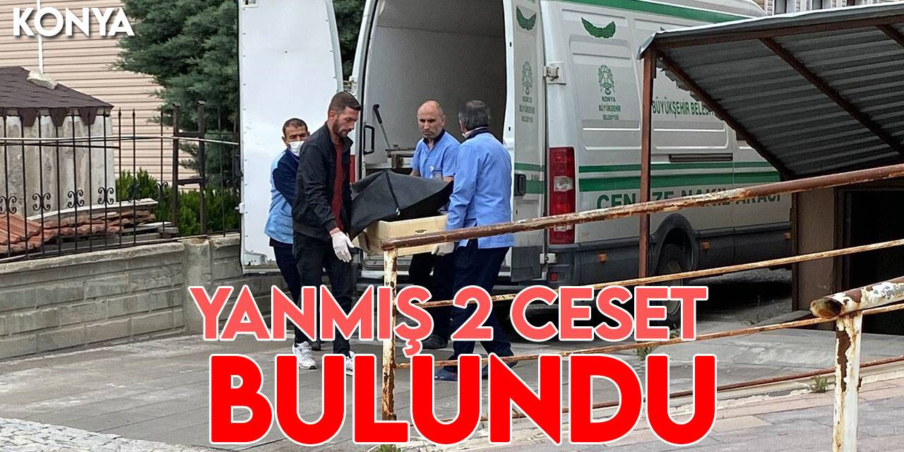 Konya’da yanmış 2 ceset bulundu