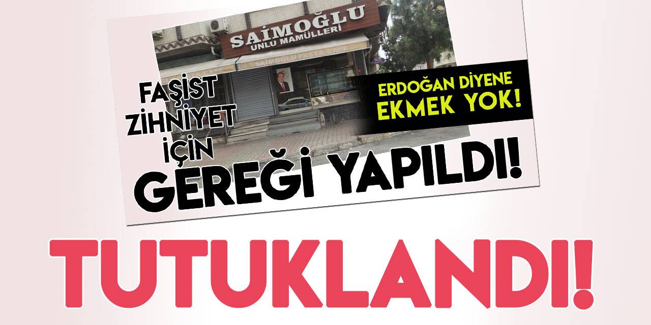 "Reis" diye bağıran çocuğa hakaret ettiği iddia edilen fırıncı tutuklandı