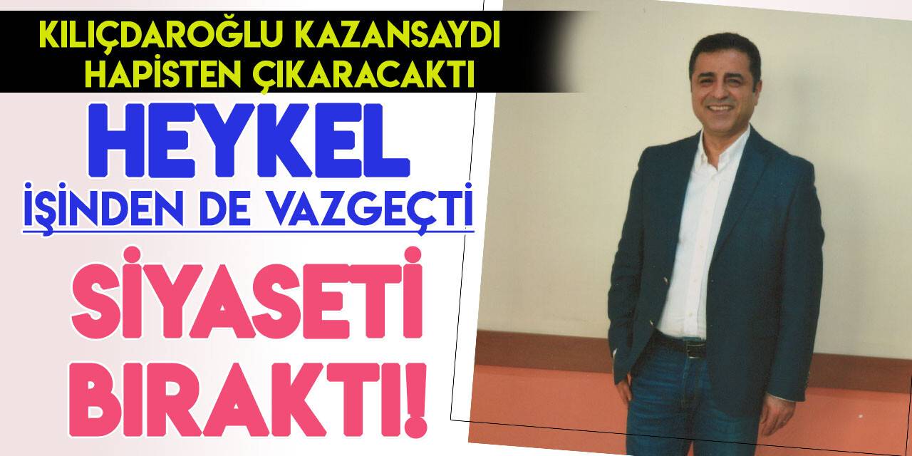 Kılıçdaroğlu'nun özgürlük vadettiği Selahattin Demirtaş siyaseti bıraktığını açıkladı!