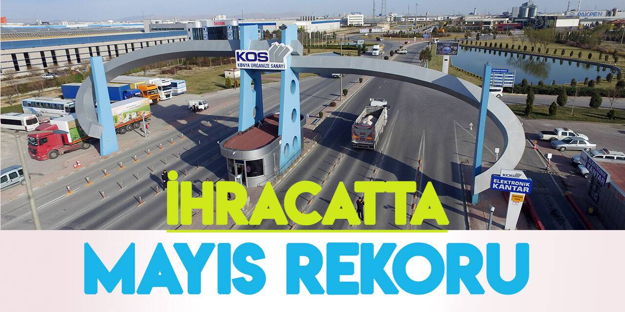 Konya ihracatında "Mayıs" rekoru