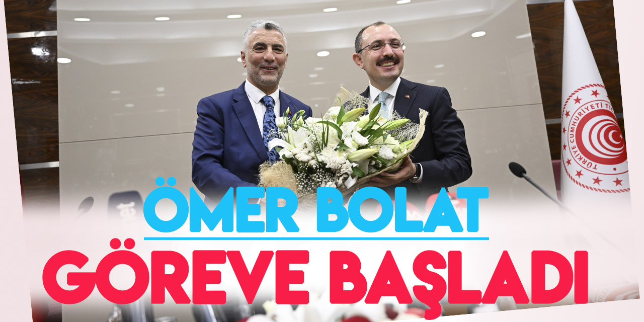Ticaret Bakanı Ömer Bolat, görevi Mehmet Muş'tan devraldı