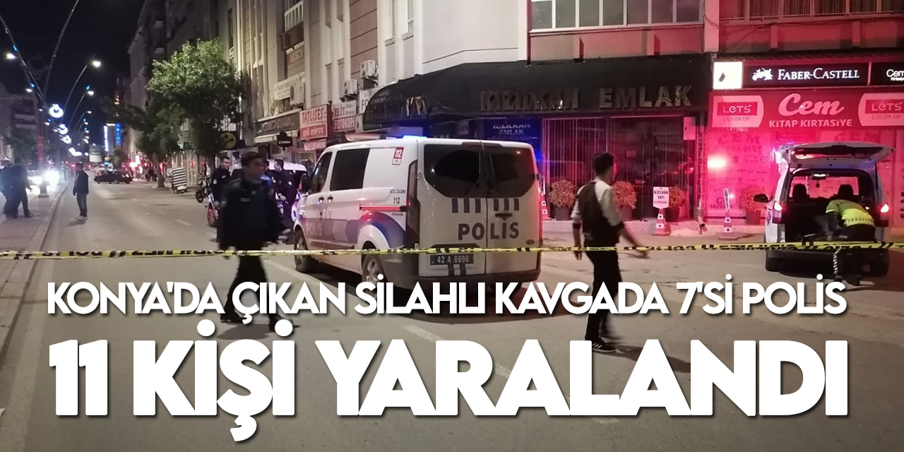 Konya'da çıkan silahlı kavgada 8'i polis 12 kişi yaralandı