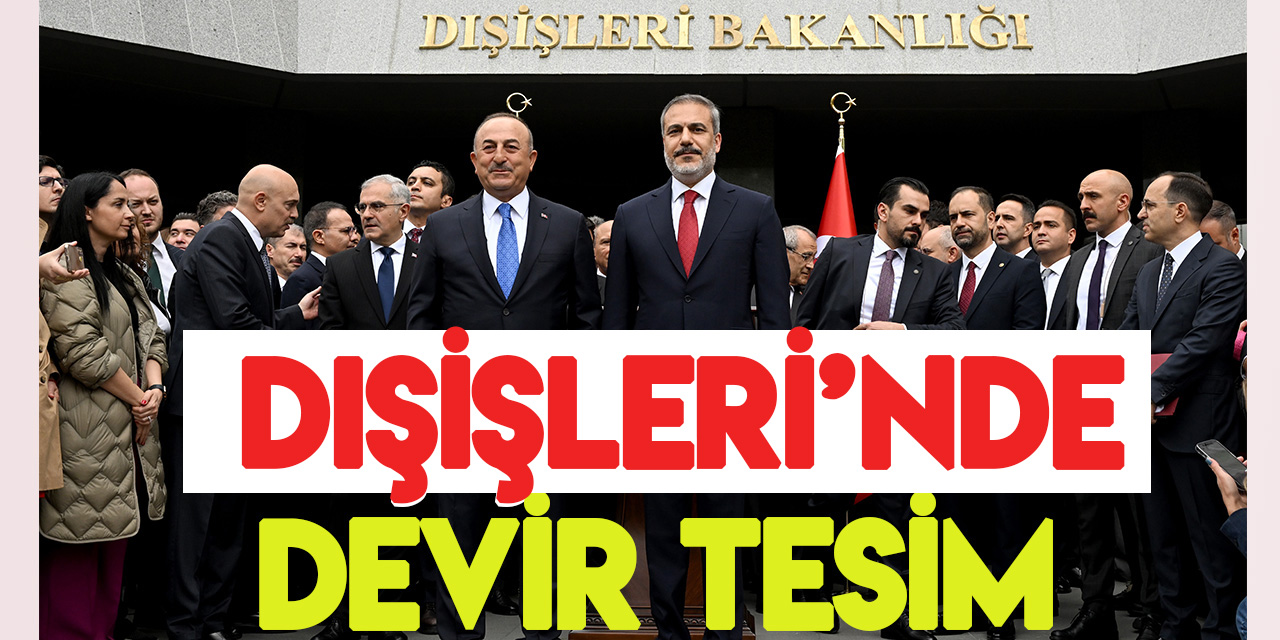 Dışişleri Bakanı Hakan Fidan,  Çavuşoğlu'ndan görevi devraldı