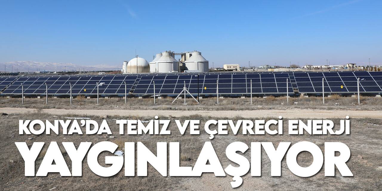 Konya Büyükşehir Belediyesi temiz ve çevreci enerjiyi yaygınlaştırıyor