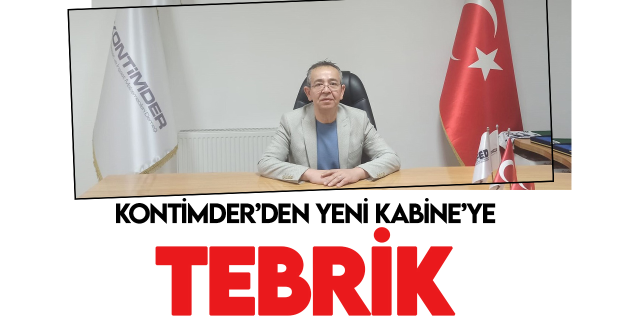 KONTİMDER Başkanı Mehmet Yenikaynak: Yeni Kabine'yi kutlar, başarılar dilerim