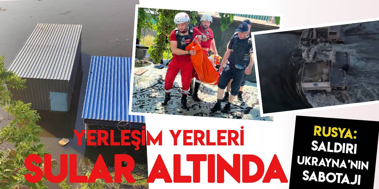 Ukrayna'da barajın vurulması sonrası yerleşim yerleri sular altında kaldı