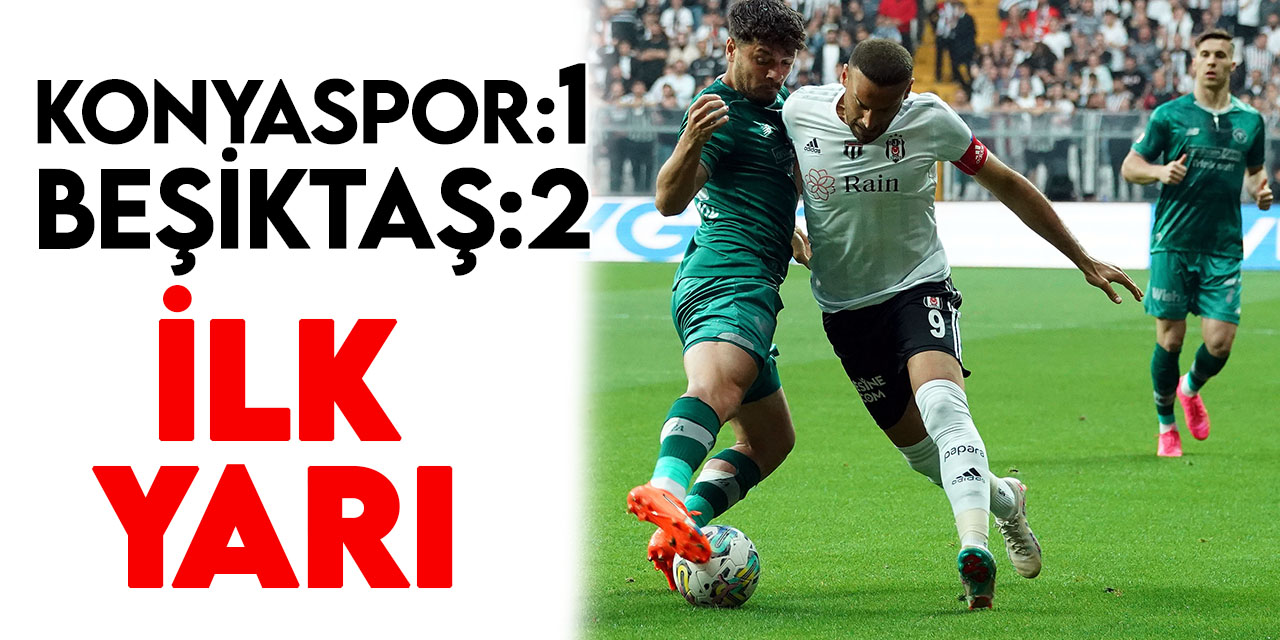 Spor Toto Süper Lig: Konyaspor:1 - Beşiktaş:2  (İlk Yarı)