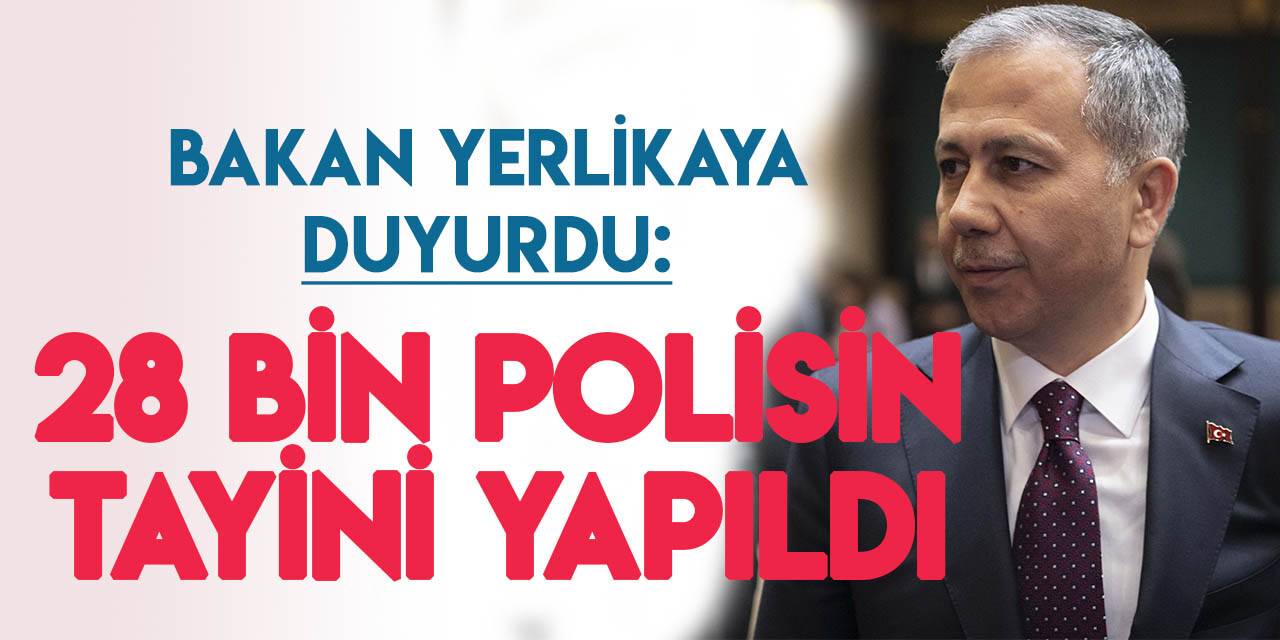 Emniyet'te 28 bin polisin atama ve yer değiştirme işlemi yapıldı