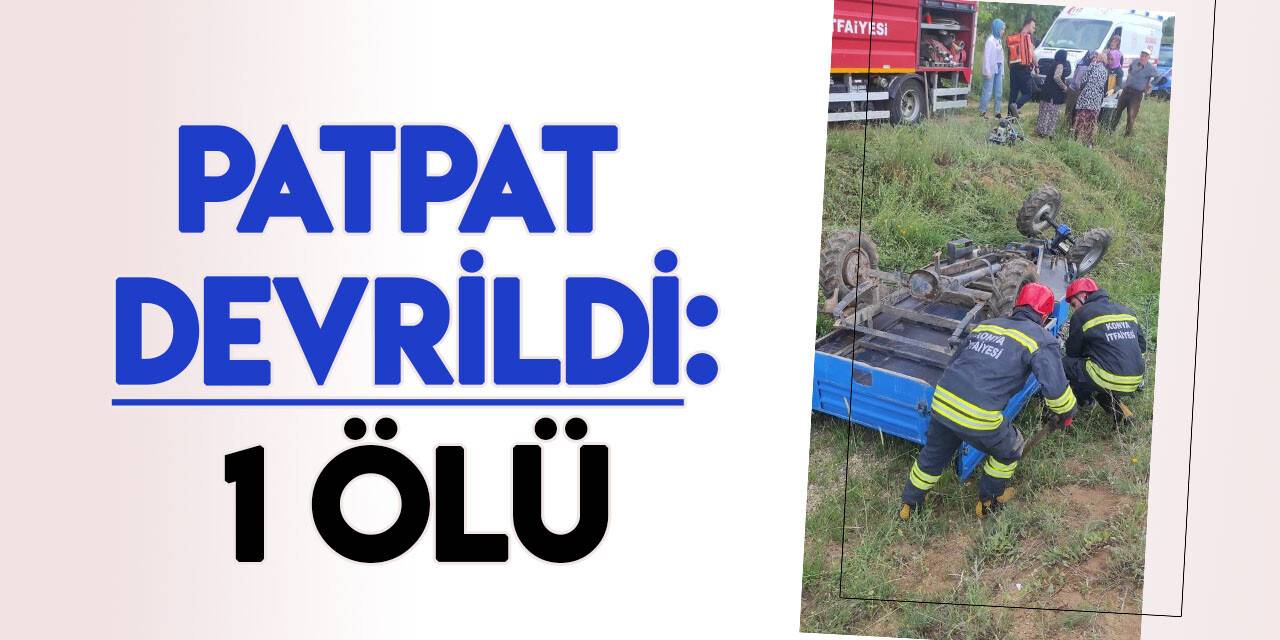 Konya'da patpat devrildi: 1 ölü
