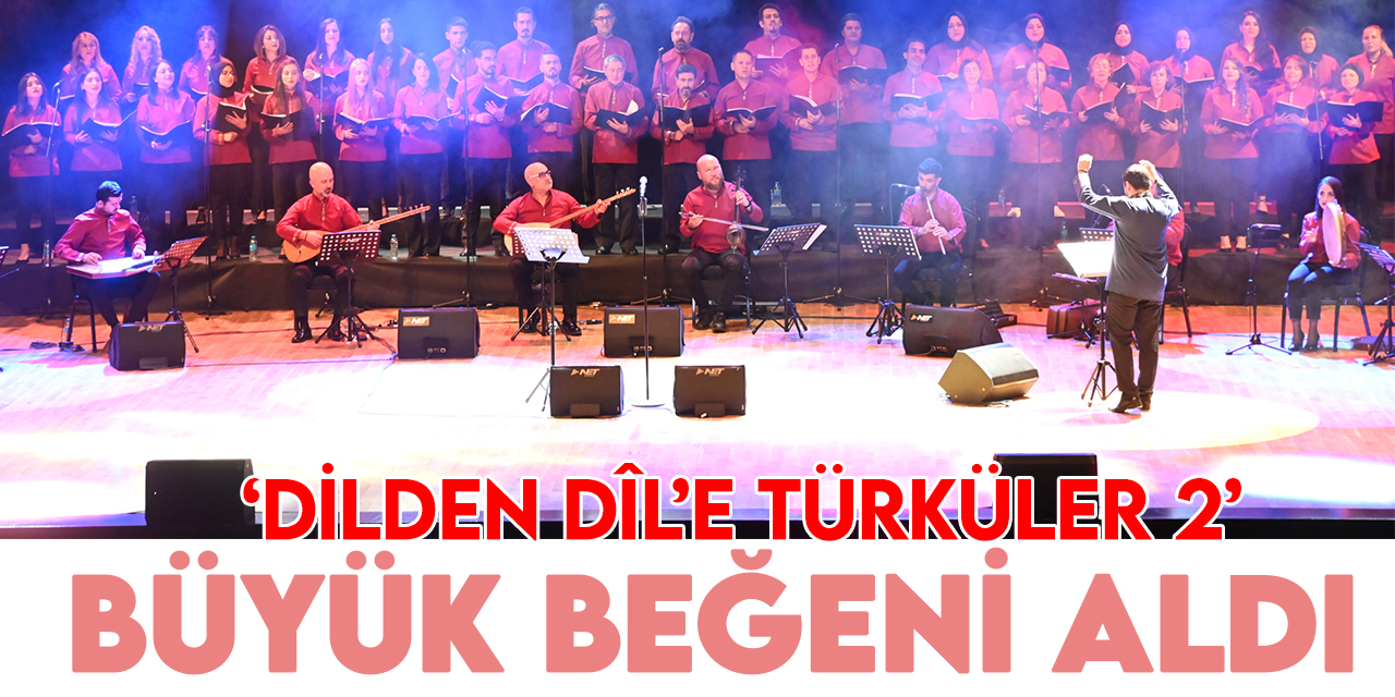 Selçuklu Sanat Akademisi'nin 'Dilden Dîl’e Türküler 2' konseri büyük beğeni aldı