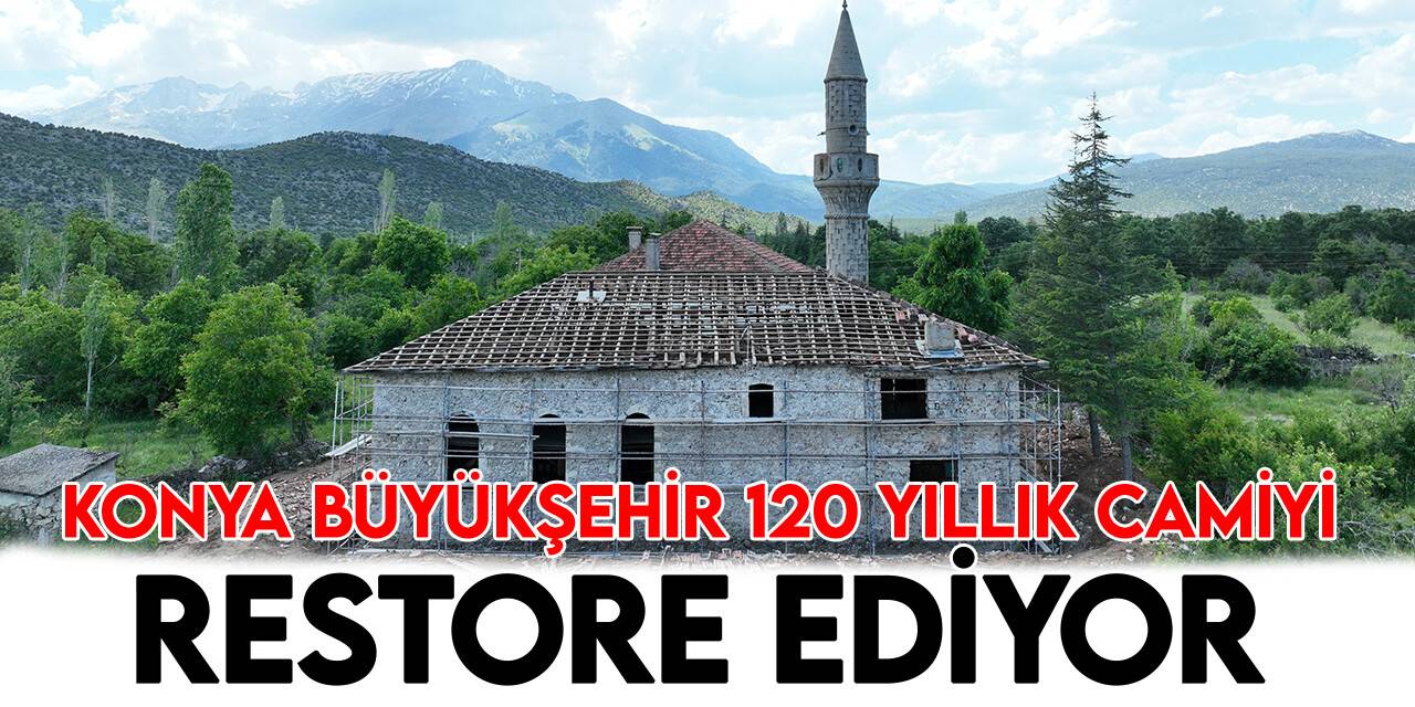 Konya Büyükşehir 1 asırlık camiyi restore ediyor