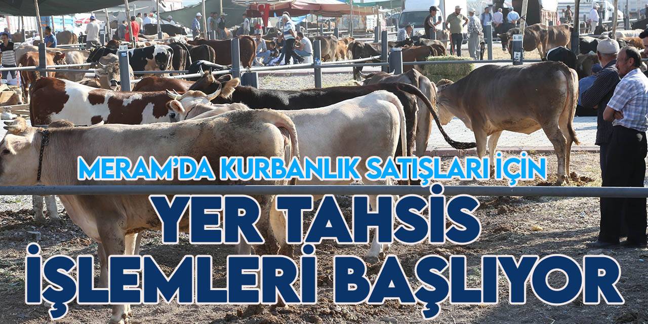 Meram’da kurbanlık satışlarının başlayacağı tarih ve kesim yerleri belli oldu