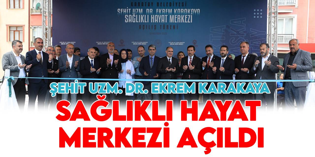 Konya'da 30 milyonluk Nakipoğlu Şehit Uzm. Dr. Ekrem Karakaya Sağlıklı Hayat Merkezi açıldı