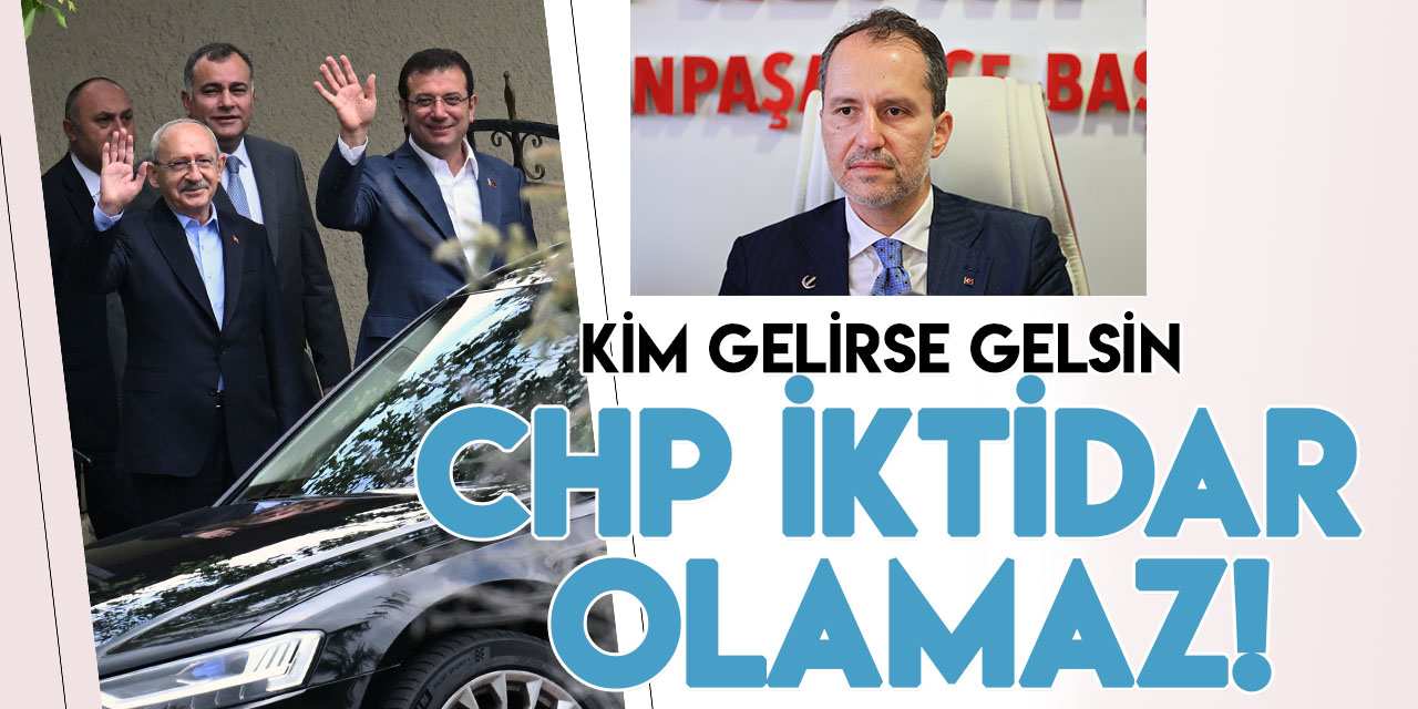 YRP Genel Başkanı Erbakan: Kim gelirse gelsin CHP'nin yüzde 25'i geçebilmesi mümkün değildir!
