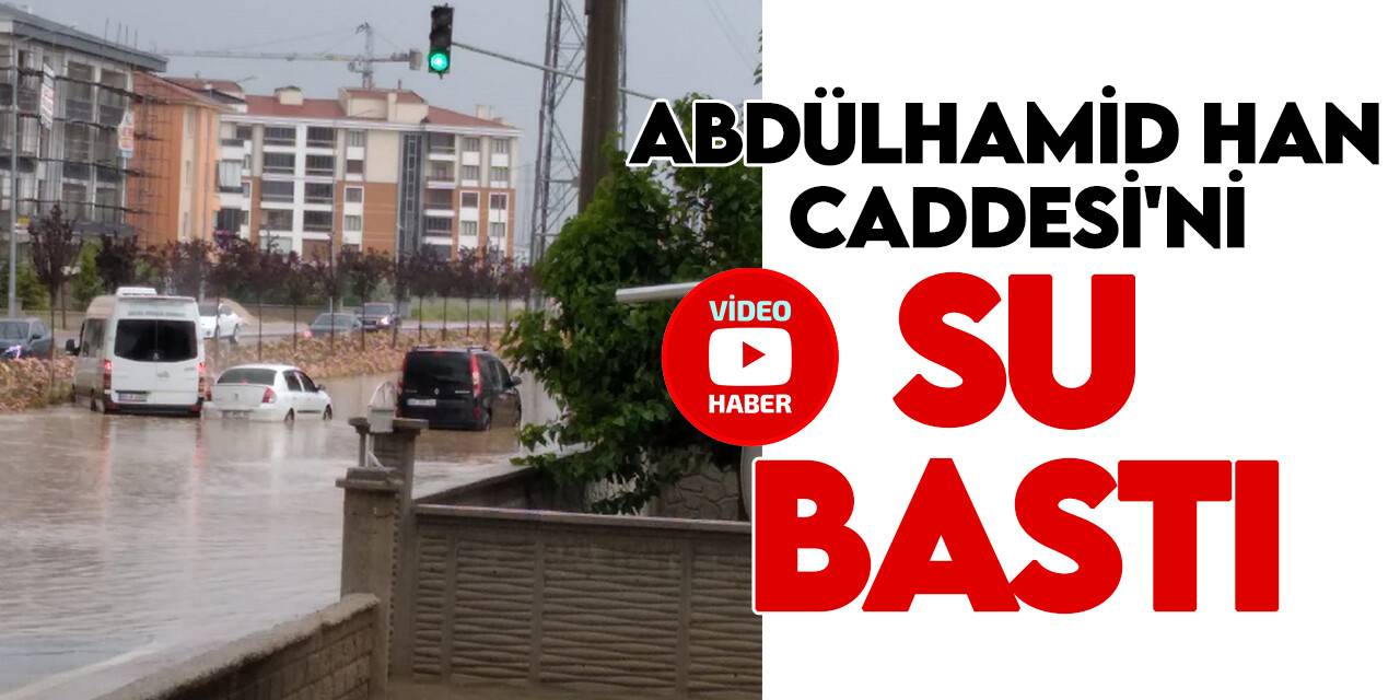 Abdülhamid Han Caddesi'ni su bastı