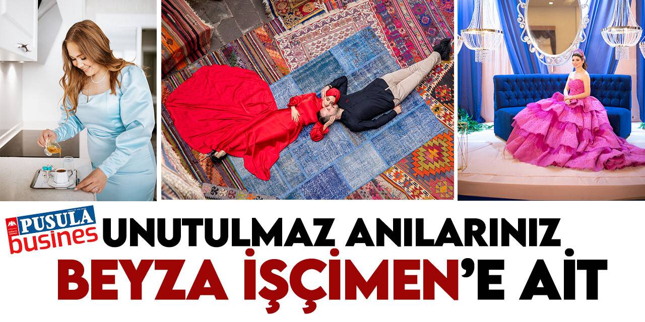 Unutulmaz anılarınız Beyza İşçimen’e ait