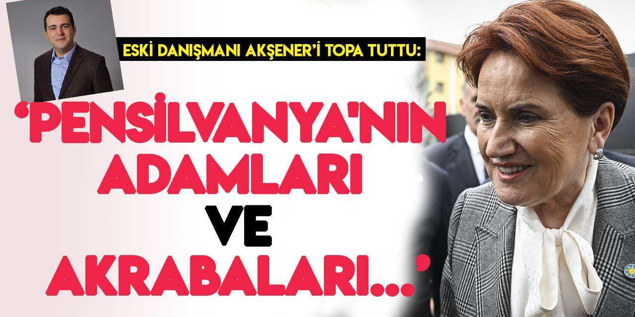 Eski danışmanından Akşener'e sert eleştiriler