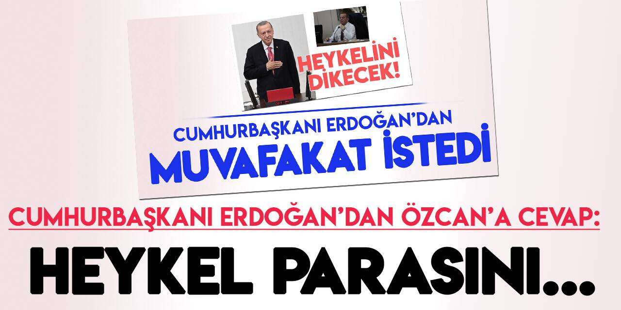 Heykelini dikmek için için muvafakat isteyen Tanju Özcan’a Cumhurbaşkanı Erdoğan’dan cevap