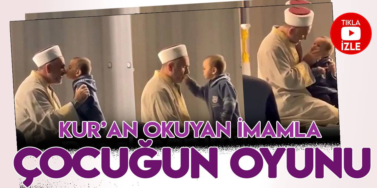 Kur'an okuyan imam ile minik çocuğun oyunu yürek ısıttı