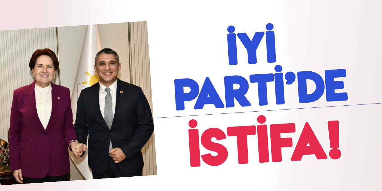 İYİ Parti'de "kurucu" istifaları devam ediyor