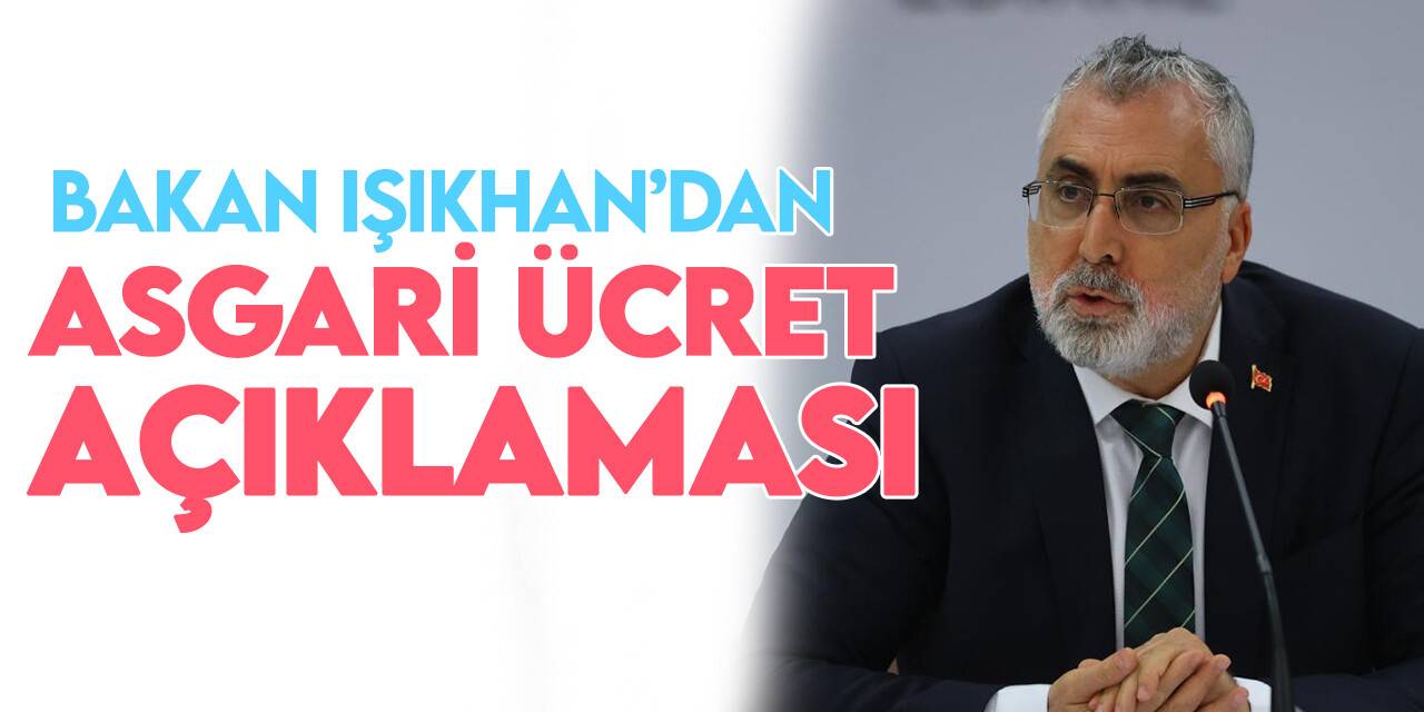 Çalışma ve Sosyal Güvenlik Bakanı Işıkhan'dan asgari ücret açıklaması