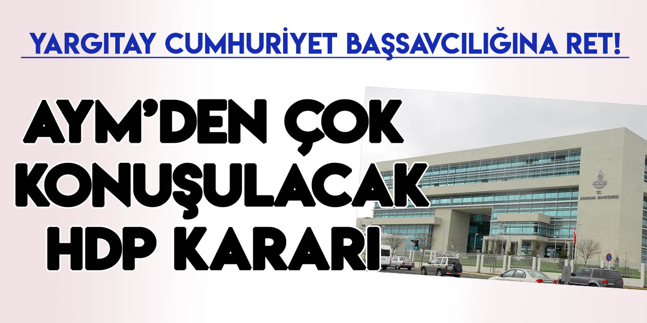 AYM'den Yargıtay Cumhuriyet Başsavcılığının HDP talebine ret!