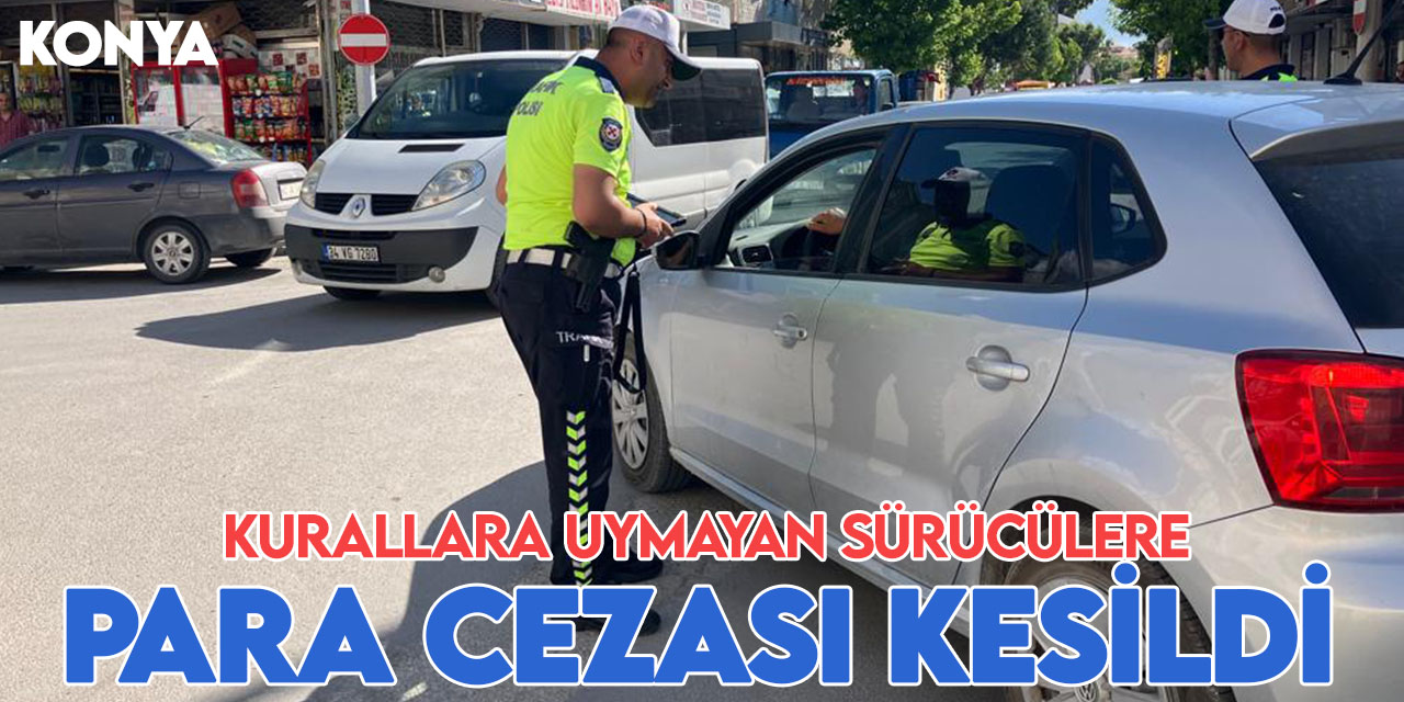 Konya'da trafik kurallarına uymayan sürücülere cezai işlem uygulandı