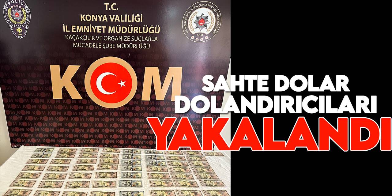 Konya'da sahte dolar dolandırıcılarına polis baskını!