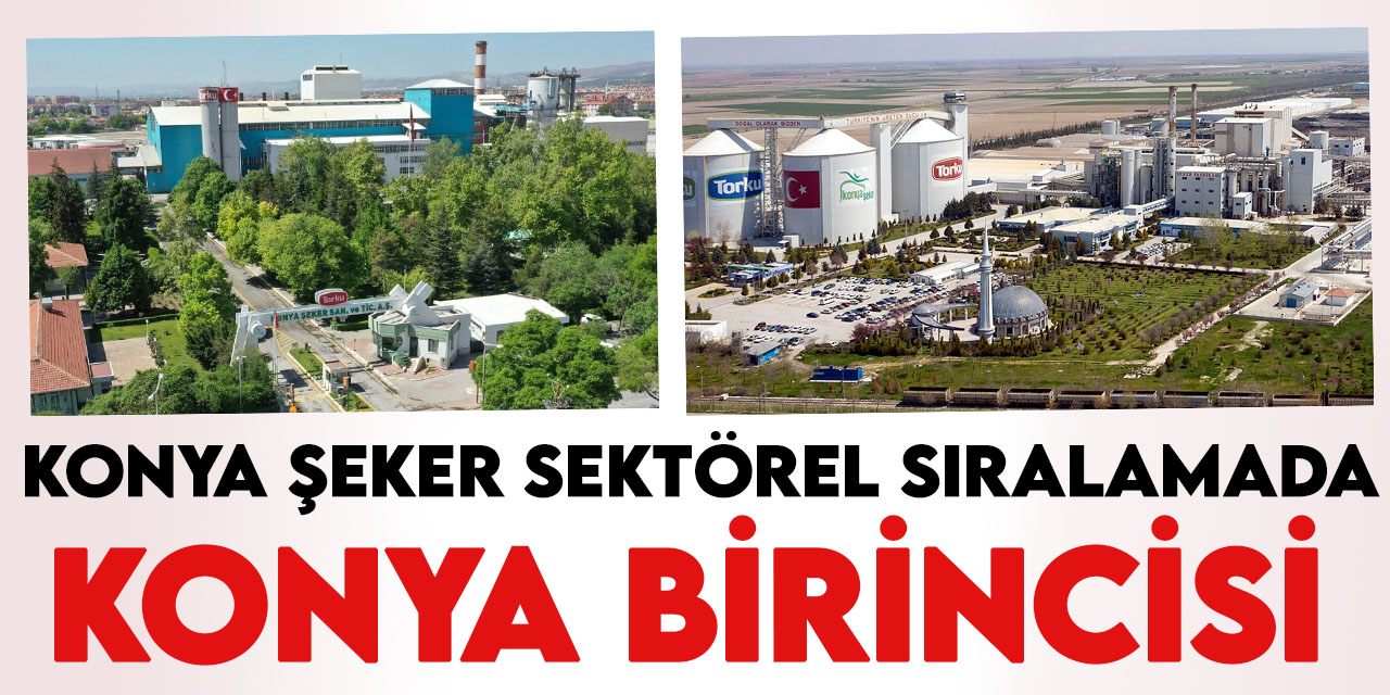 Konya Şeker sektörel sıralamada Türkiye 27'ncisi  Konya birincisi