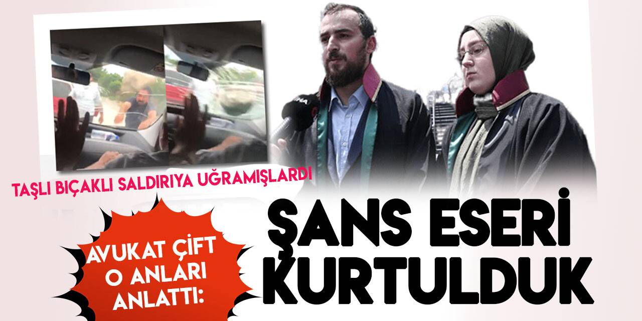 Saldırıya uğrayan avukat çift konuştu