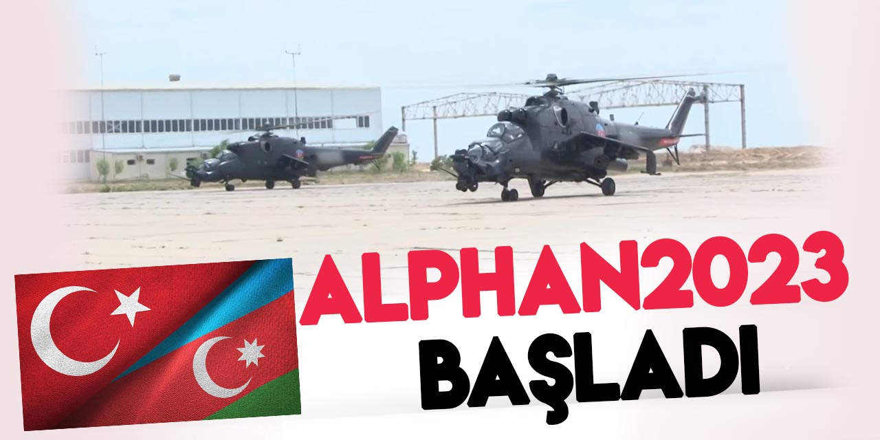 Türkiye ve Azerbaycan'ın “Alpan-2023” ortak tatbikatı başladı