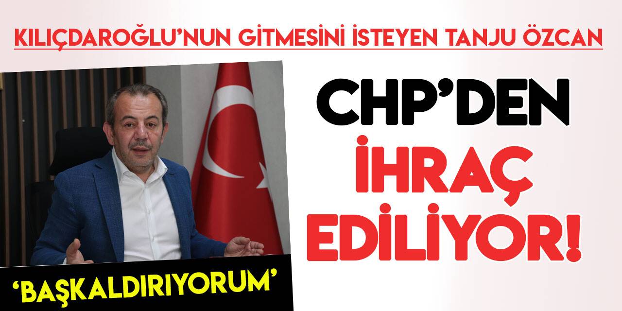 Kılıçdaroğlu'nun gitmesini isteyen Tanju Özcan, CHP'den ihraç için disipline sevk edildi
