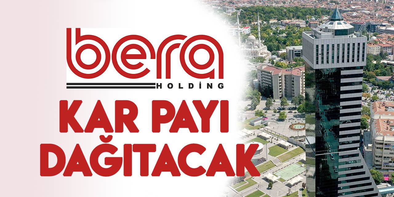 BERA Holding ortaklarına 34 milyon TL kar payı dağıtacak