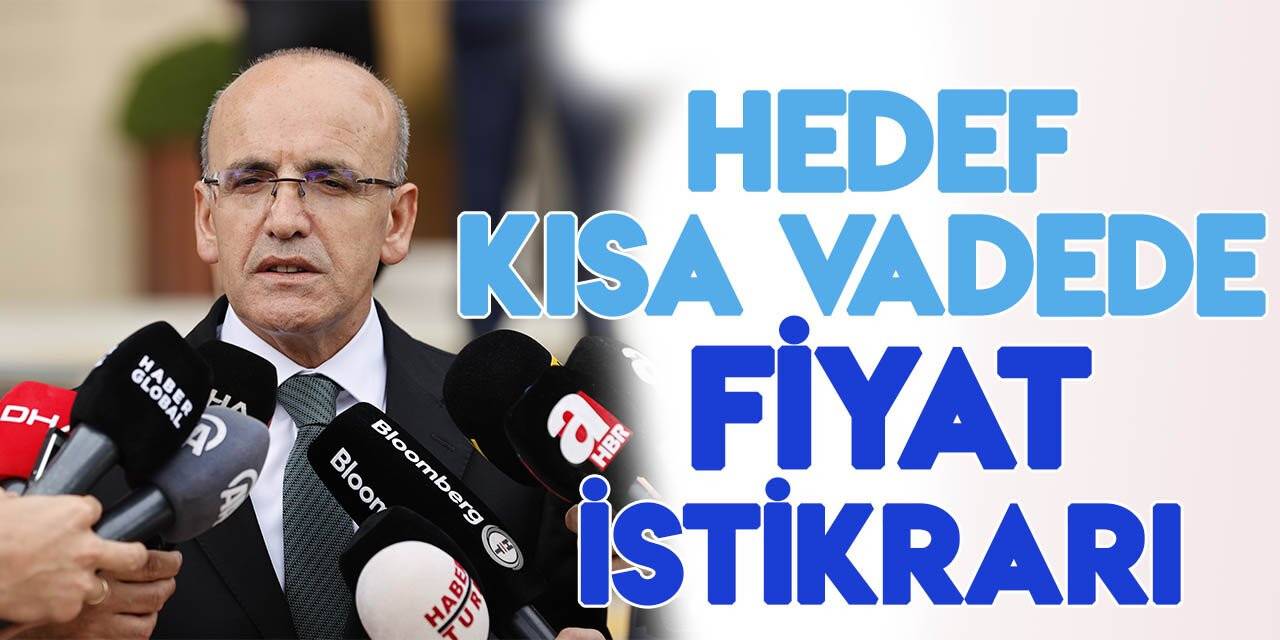 Bakan Şimşek: Hedefimiz fiyat ve finansal istikrar
