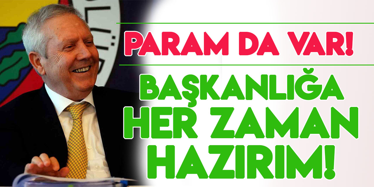 Aziz Yıldırım'dan Ali Koç'a: "Ben her zaman başkanlığa hazırım. Param da var!"