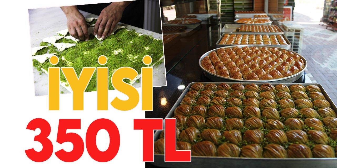 İyi baklavanın kilosu minimum 350 TL