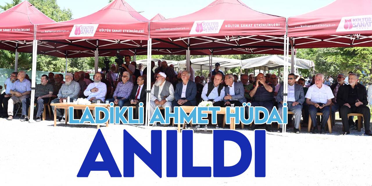 Konya’nın manevi önderlerinden Ladikli Ahmet Hüdai anıldı