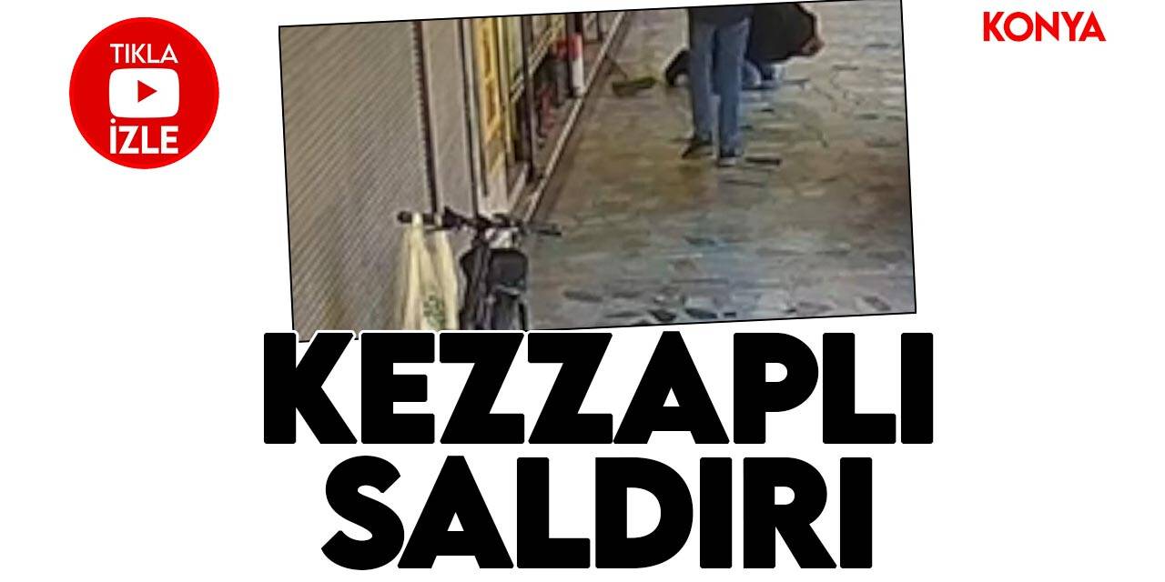 Konya'da kezzaplı saldırıya uğrayan kişi yaralandı