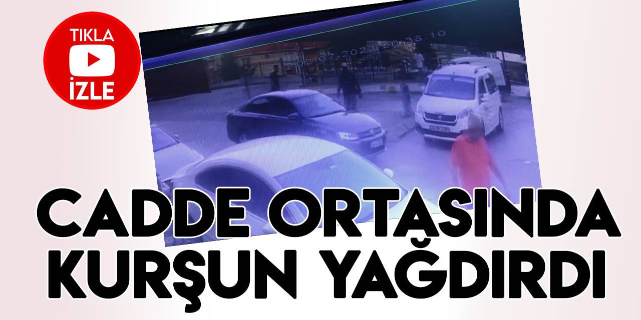 Cinayetle biten silahlı saldırı kamerada: Cadde ortasında kurşun yağdırdı