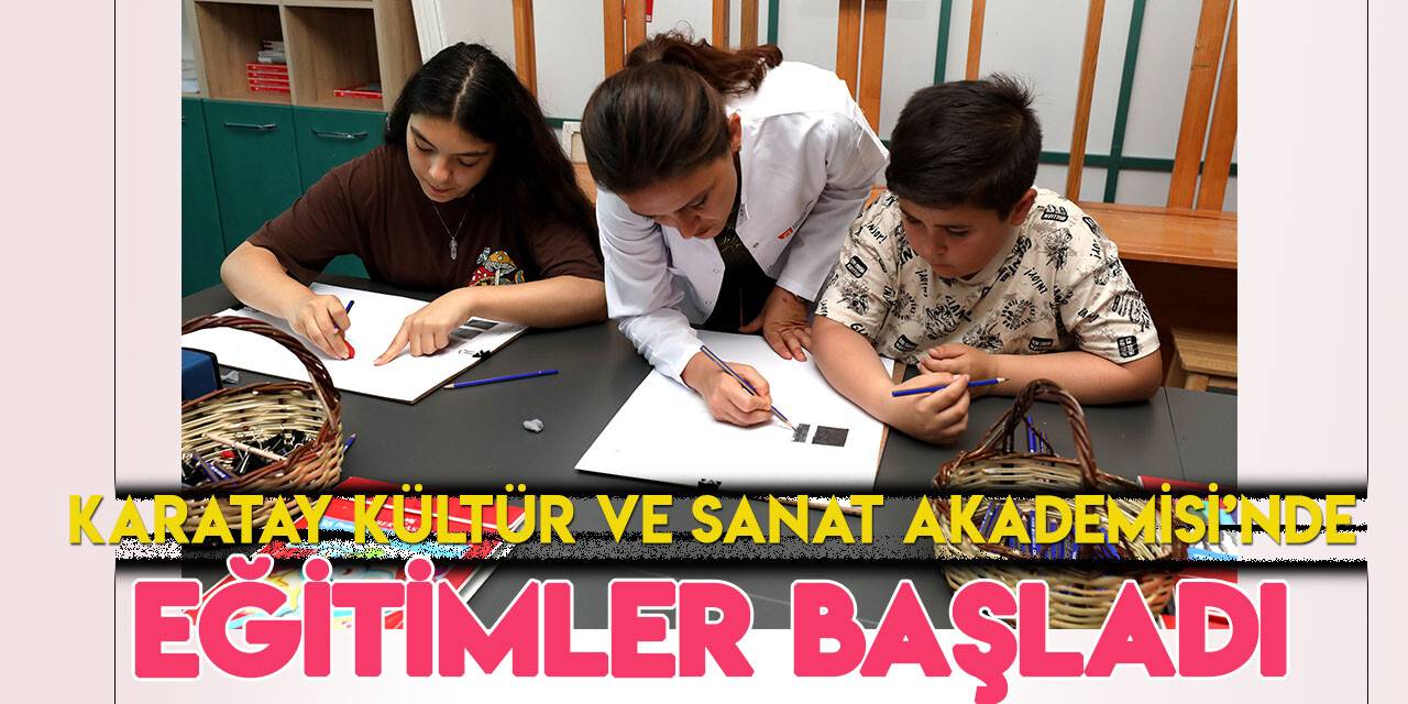 Konya Karatay Kültür ve Sanat Akademisi’nde eğitimler başladı
