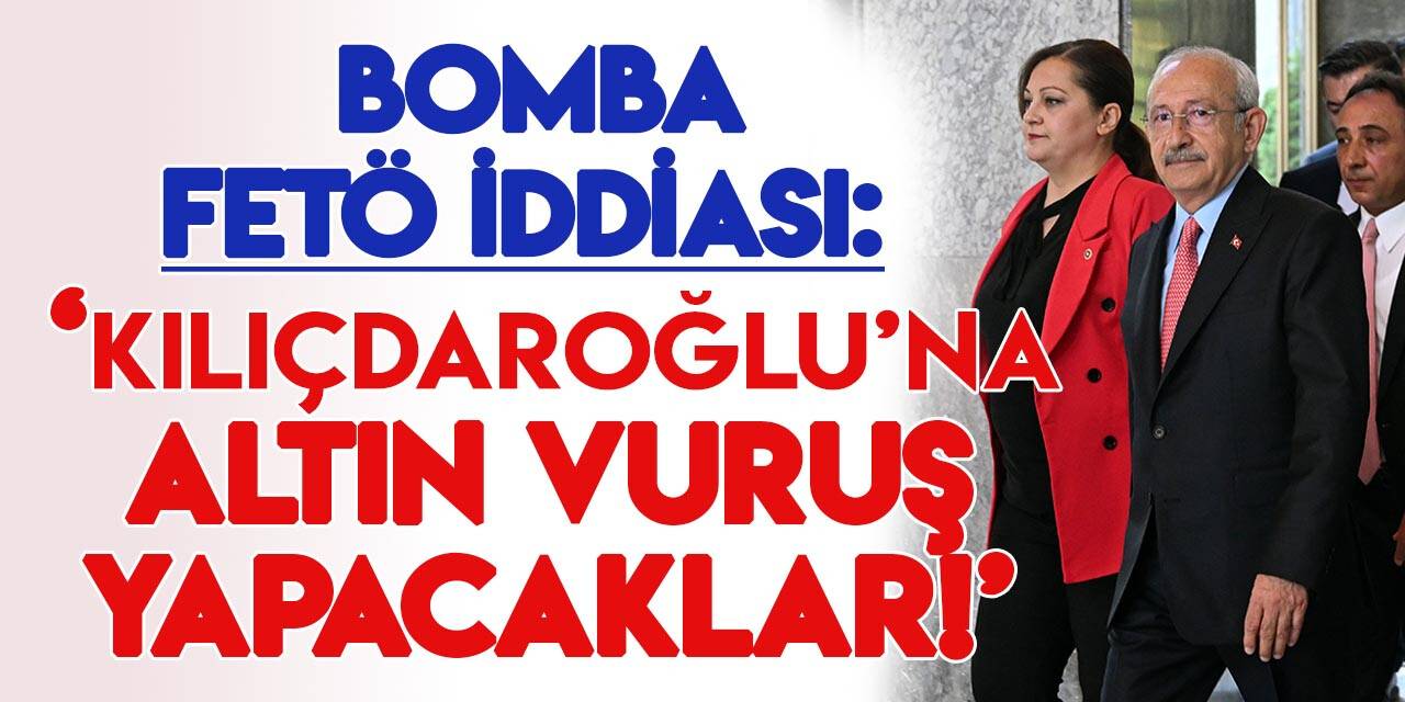 "FETÖ açısından Kemal Kılıçdaroğlu’nun kullanım süresi doldu!"