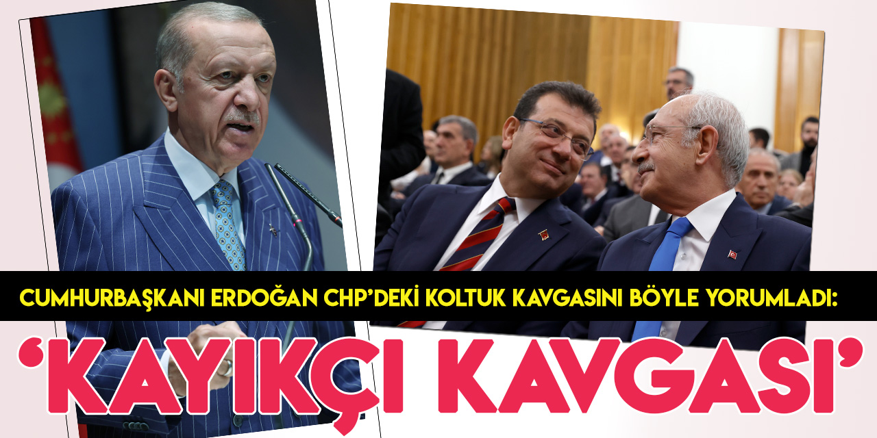 CHP'deki başkanlık kavgasına Cumhurbaşkanı Erdoğan yorumu: Kayıkçı kavgası