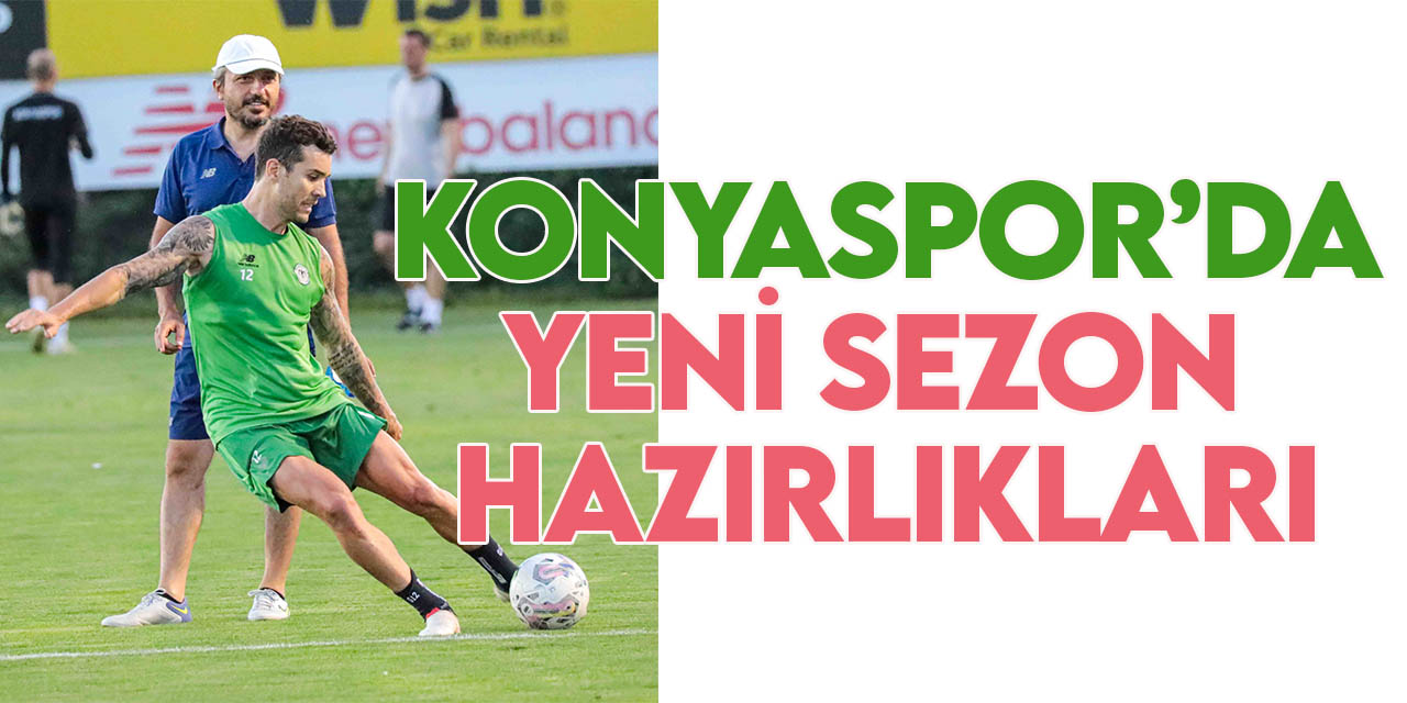 TÜMOSAN Konyaspor'da yeni sezon hazırlıkları sürüyor