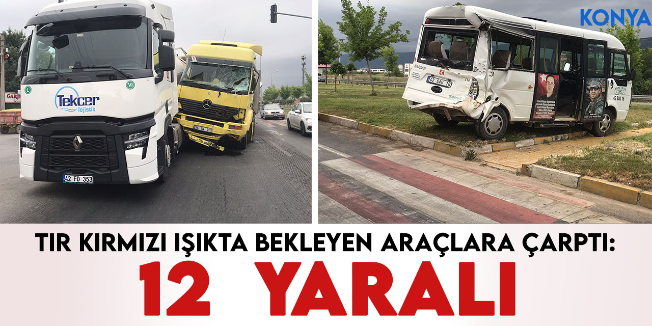 Konya'da tır kırmızı ışıkta bekleyen araçlara çarptı: 12  yaralı