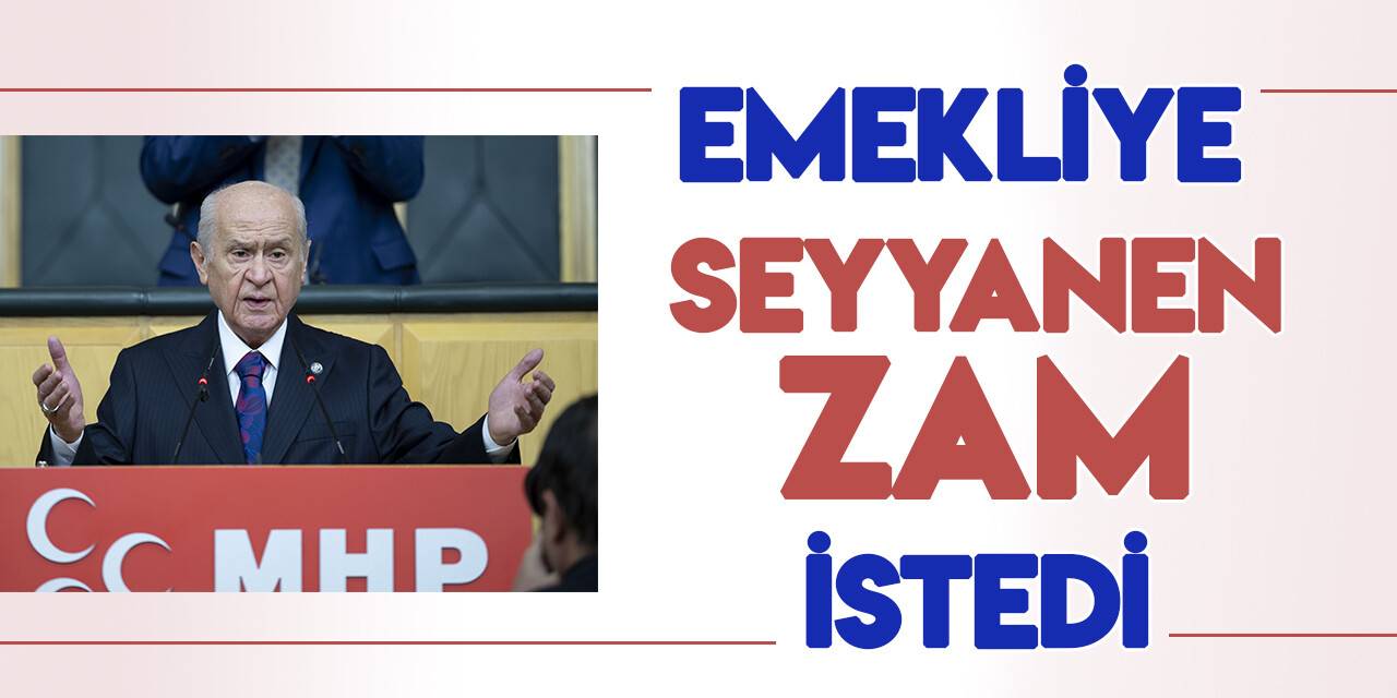 MHP lideri Bahçeli'den emeklileri heyecanlandıran "seyyanen zam" talebi