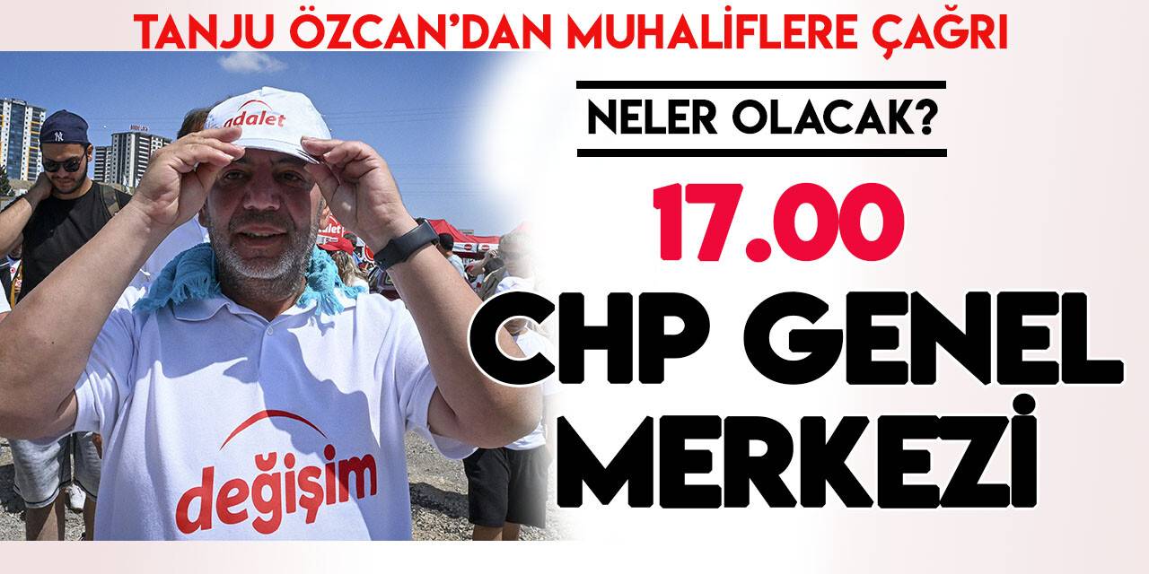 Bolu Belediye Başkanı Tanju Özcan 17.00'de CHP Genel Merkezi'nde