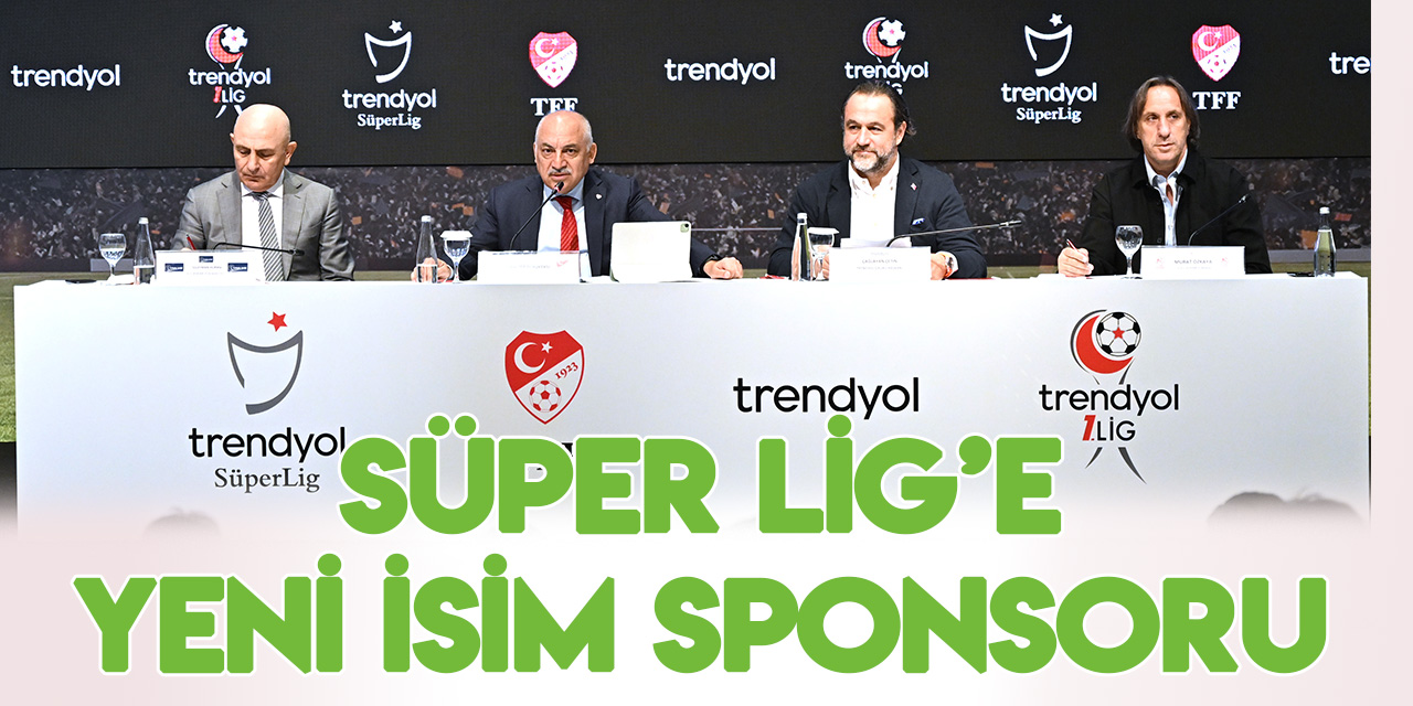 Süper Lig ve TFF 1. Lig’in yeni isim sponsoru "Trendyol" oldu