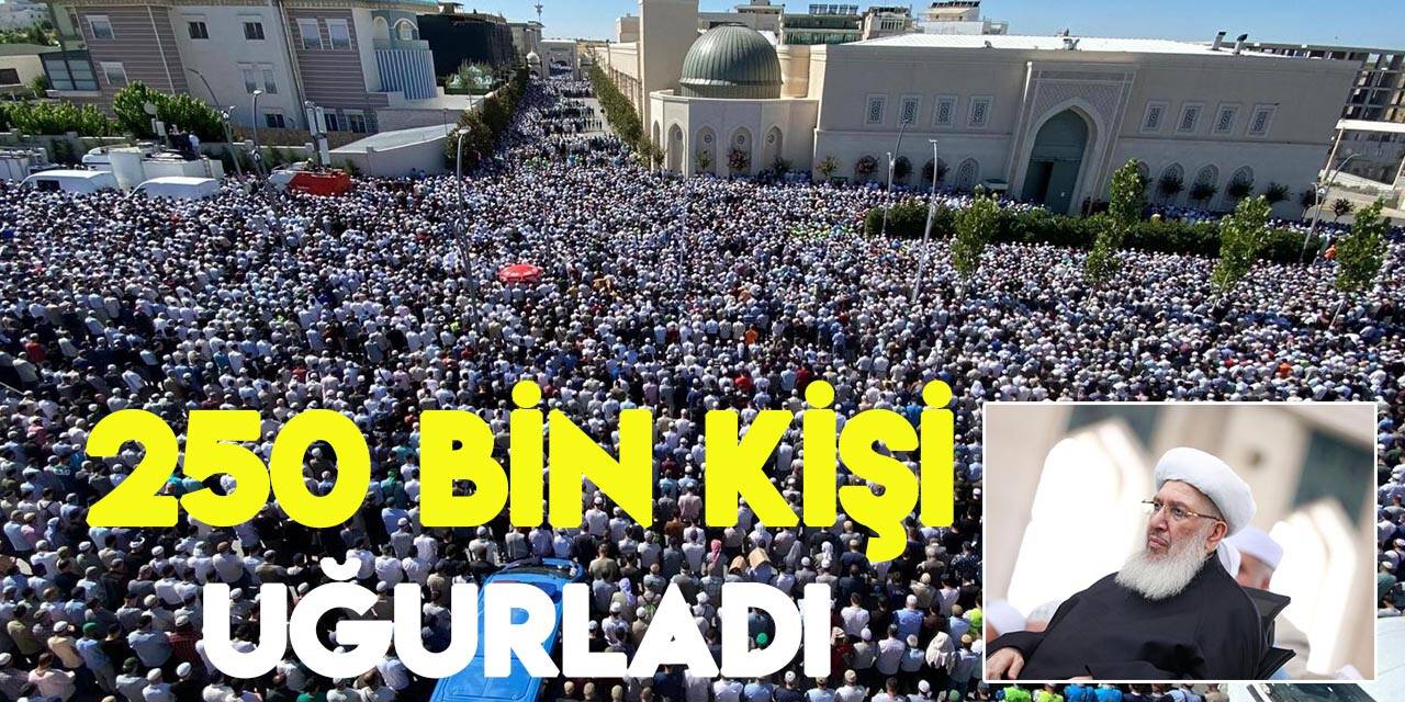 Menzil Cemaati lideri El Hüseyni'yi son yolculuğuna 250 bin kişi uğurladı