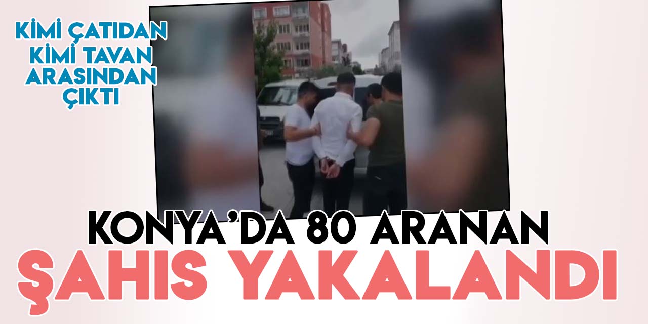 Konya'da aranan şahıslara operasyon: 80 gözaltı